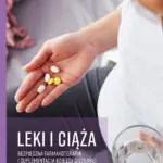 Leki i ciąża. Bezpieczna farmakoterapia i suplementacja kobiety ciężarnej