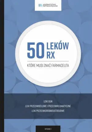50 leków Rx, które musi znać farmaceuta. Leki oun, przeciwbólowe, przeciwreumatyczne, przeciwdrobnoustrojowe