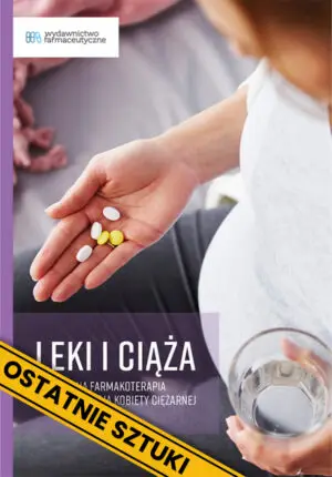 Leki i ciąża. Bezpieczna farmakoterapia i suplementacja kobiety ciężarnej