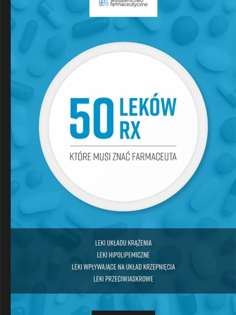 50 leków Rx, które musi znać farmaceuta. Leki układu krążenia, hipolipemiczne, wpływające na układ krzepnięcia i przeciwjaskrowe