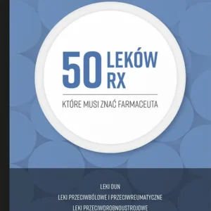 50 leków Rx, które musi znać farmaceuta. Leki oun, przeciwbólowe, przeciwreumatyczne, przeciwdrobnoustrojowe