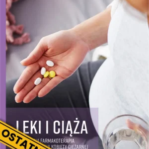 Leki i ciąża. Bezpieczna farmakoterapia i suplementacja kobiety ciężarnej