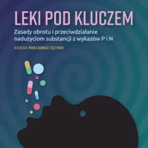 Leki pod kluczem. Zasady obrotu i przeciwdziałanie nadużyciom substancji z wykazów P i N