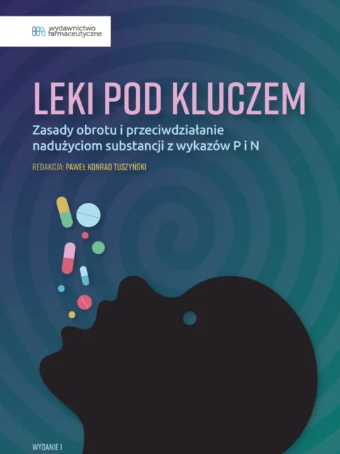 Leki pod kluczem. Zasady obrotu i przeciwdziałanie nadużyciom substancji z wykazów P i N