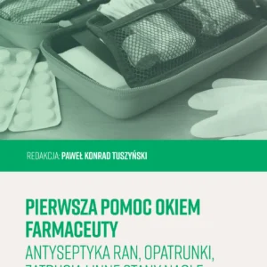 Pierwsza pomoc okiem farmaceuty. Antyseptyka ran, opatrunki, zatrucia i inne stany nagłe