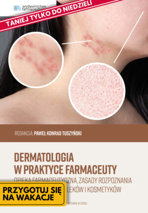 Dermatologia w praktyce farmaceuty. Opieka farmaceutyczna, zasady rozpoznania i leczenia, przegląd leków i kosmetyków