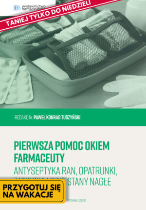 Pierwsza pomoc okiem farmaceuty. Antyseptyka ran, opatrunki, zatrucia i inne stany nagłe