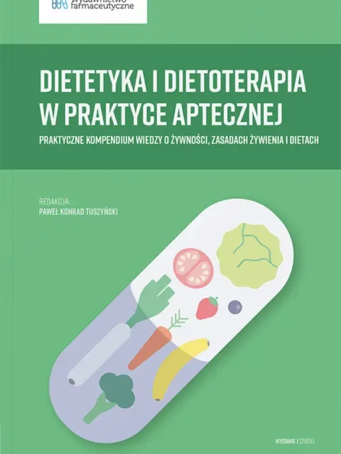 Dietetyka i dietoterapia w praktyce aptecznej. Praktyczne kompendium wiedzy o żywności, zasadach żywienia i dietach